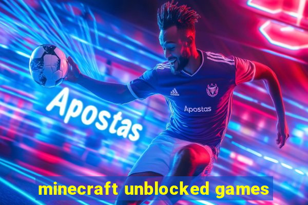 minecraft unblocked games